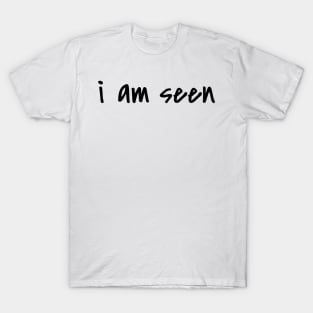 i am seen T-Shirt